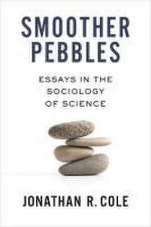 Smoother Pebbles – Essays in the Sociology of Science de Jonathan R. Cole