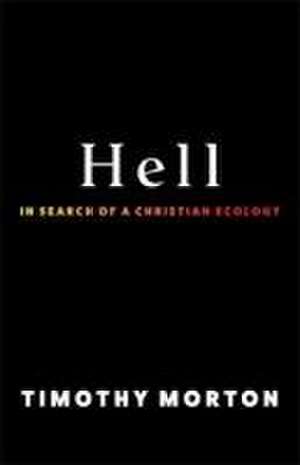 Hell – In Search of a Christian Ecology de Timothy Morton