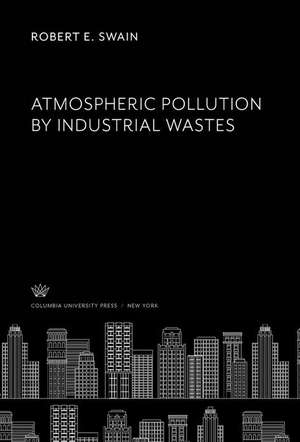 Atmospheric Pollution by Industrial Wastes de Robert E. Swain