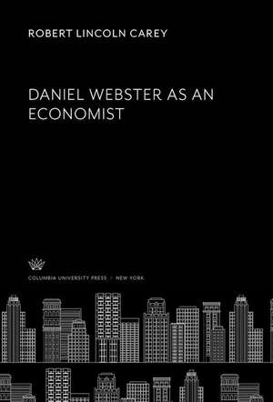 Daniel Webster as an Economist de Robert Lincoln Carey