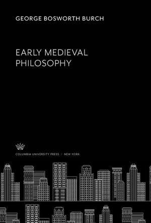 Early Medieval Philosophy de George Bosworth Burch