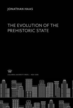 The Evolution of the Prehistoric State de Jonathan Haas