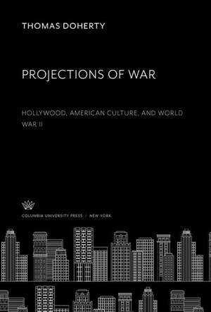 Projections of War de Thomas Doherty