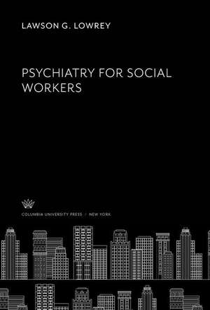 Psychiatry for Social Workers de Lawson G. Lowrey