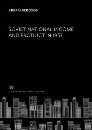 Soviet National Income and Product in 1937 de Abram Bergson