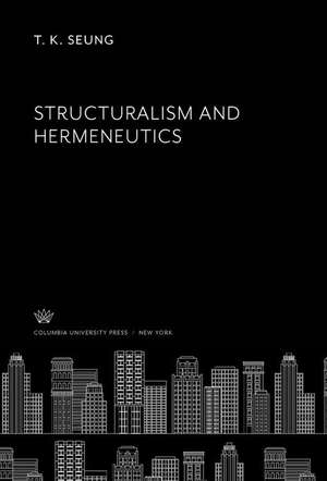 Structuralism and Hermeneutics de Tk Seung