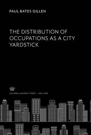 The Distribution of Occupations as a City Yardstick de Paul Bates Gillen