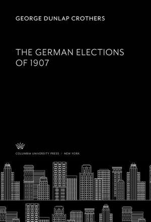 The German Elections of 1907 de George Dunlap Crothers