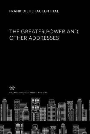 The Greater Power and Other Addresses de Frank Diehl Fackenthal