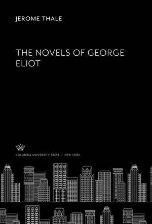 The Novels of George Eliot de Jerome Thale