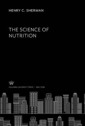 The Science of Nutrition de Henry C. Sherman