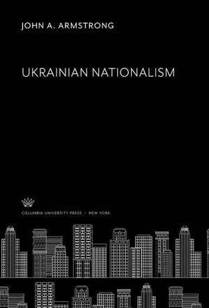 Ukrainian Nationalism de John A. Armstrong