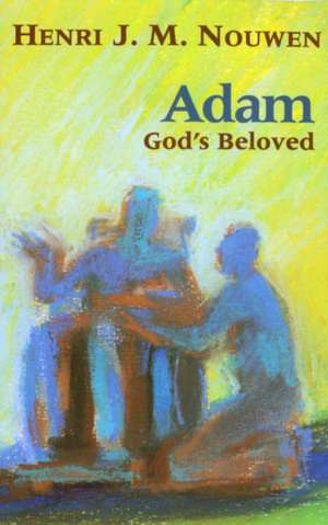 Adam: God's Beloved de Henri J. M. Nouwen