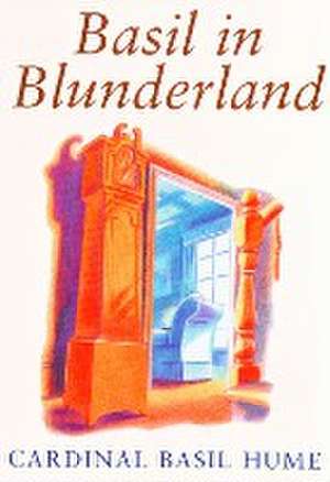 Basil in Blunderland de Basil Hume