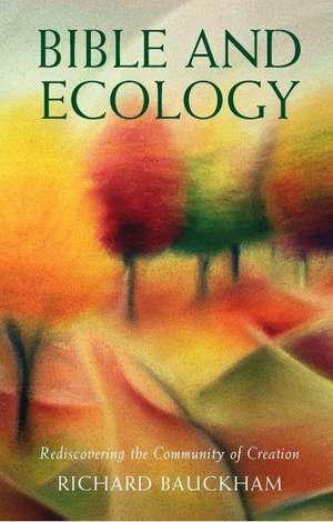 Bible and Ecology de Richard Bauckham