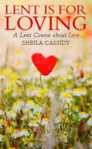 Lent is for Loving de Sheila Cassidy