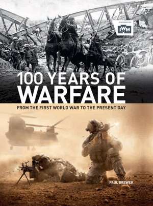 100 Years of Warfare: From the First World War to the Present Day de Paul Brewer