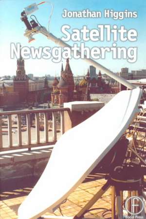 Satellite Newsgathering de Jonathan Higgins