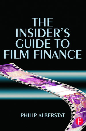 The Insider's Guide to Film Finance de Philip Alberstat