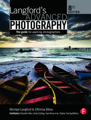 Langford's Advanced Photography: The guide for aspiring photographers de Efthimia Bilissi