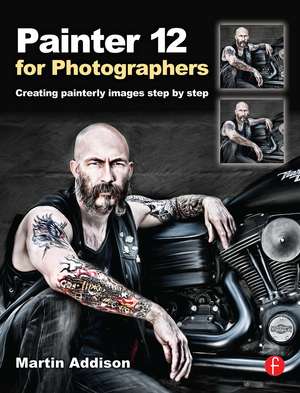 Painter 12 for Photographers: Creating painterly images step by step de Martin Addison