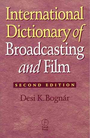 International Dictionary of Broadcasting and Film de Desi Bognar