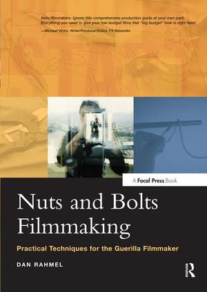 Nuts and Bolts Filmmaking: Practical Techniques for the Guerilla Filmmaker de Dan Rahmel