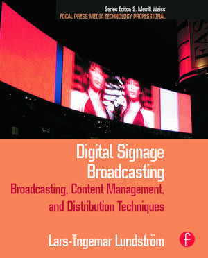 Digital Signage Broadcasting: Broadcasting, Content Management, and Distribution Techniques de Lars-Ingemar Lundstrom