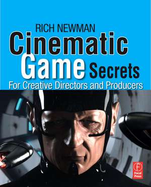 Cinematic Game Secrets for Creative Directors and Producers de Rich Newman