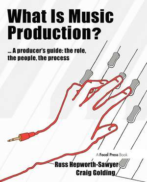 What is Music Production?: A Producers Guide: The Role, the People, the Process de Russ Hepworth-Sawyer