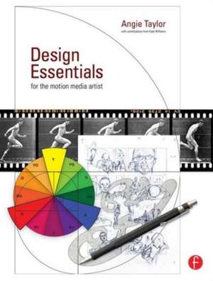 Design Essentials for the Motion Media Artist: A Practical Guide to Principles & Techniques de Angie Taylor