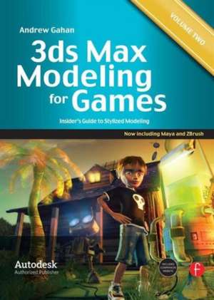 3ds Max Modeling for Games: Volume II: Insider’s Guide to Stylized Modeling de Andrew Gahan