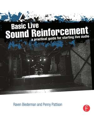 Basic Live Sound Reinforcement: A Practical Guide for Starting Live Audio de Raven Biederman