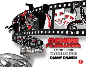 Genre Filmmaking: A Visual Guide to Shots and Style for Genre Films de Danny Draven