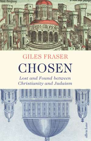 Chosen: Lost and Found between Christianity and Judaism de Giles Fraser