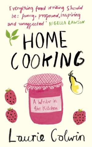 Home Cooking: A Writer in the Kitchen de Laurie Colwin