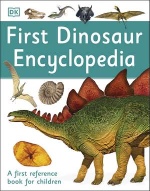 First Dinosaur Encyclopedia: A First Reference Book for Children de DK