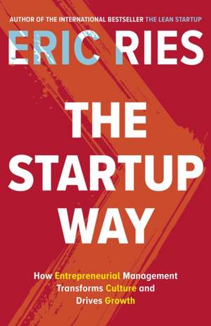 The Startup Way: How Entrepreneurial Management Transforms Culture and Drives Growth de Eric Ries