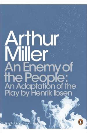 An Enemy of the People: An Adaptation of the Play by Henrik Ibsen de Arthur Miller