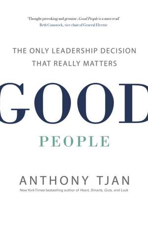 Good People: The Only Leadership Decision That Really Matters de Anthony Tjan