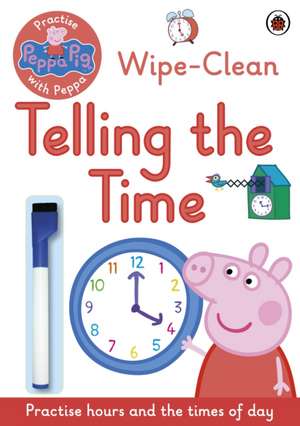 Peppa Pig, Practise with Peppa, Wipe-Clean Telling the Time de Peppa Pig