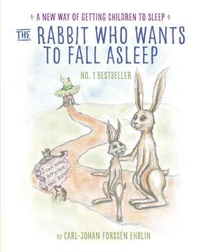 The Rabbit Who Wants to Fall Asleep: A New Way of Getting Children to Sleep de Carl-Johan Forssén Ehrlin