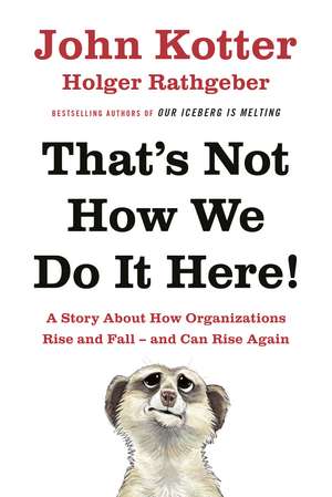 That's Not How We Do It Here!: A Story About How Organizations Rise, Fall – and Can Rise Again de John Kotter