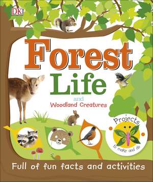 Forest Life and Woodland Creatures: Full of Fun Facts and Activities de DK