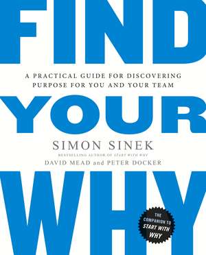 Find Your Why: A Practical Guide for Discovering Purpose for You and Your Team de Simon Sinek