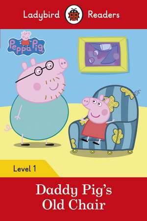 Peppa Pig: Daddy Pig’s Old Chair - Ladybird Readers Level 1 de Ladybird