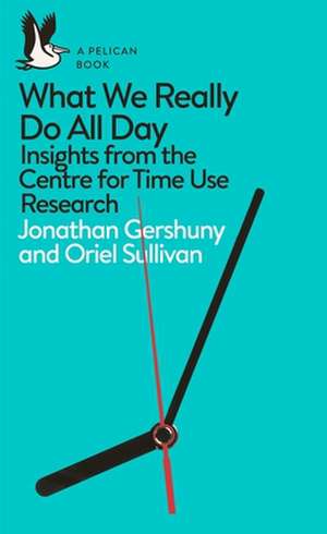 What We Really Do All Day: Insights from the Centre for Time Use Research de Jonathan Gershuny