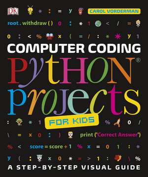 Computer Coding Python Projects for Kids: A Step-by-Step Visual Guide de Carol Vorderman