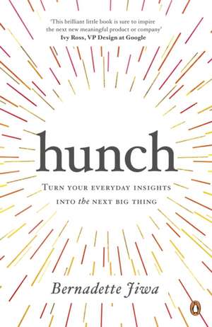 Hunch: Turn Your Everyday Insights into the Next Big Thing de Bernadette Jiwa