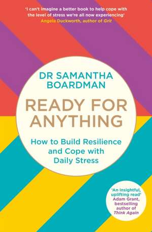 Ready for Anything: How to Build Resilience and Cope with Daily Stress de Dr Samantha Boardman